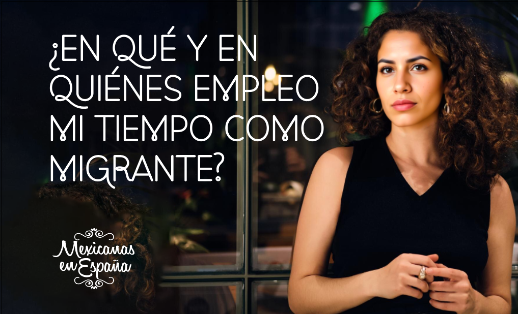 ¿En qué y en quiénes empleo mi tiempo como migrante?